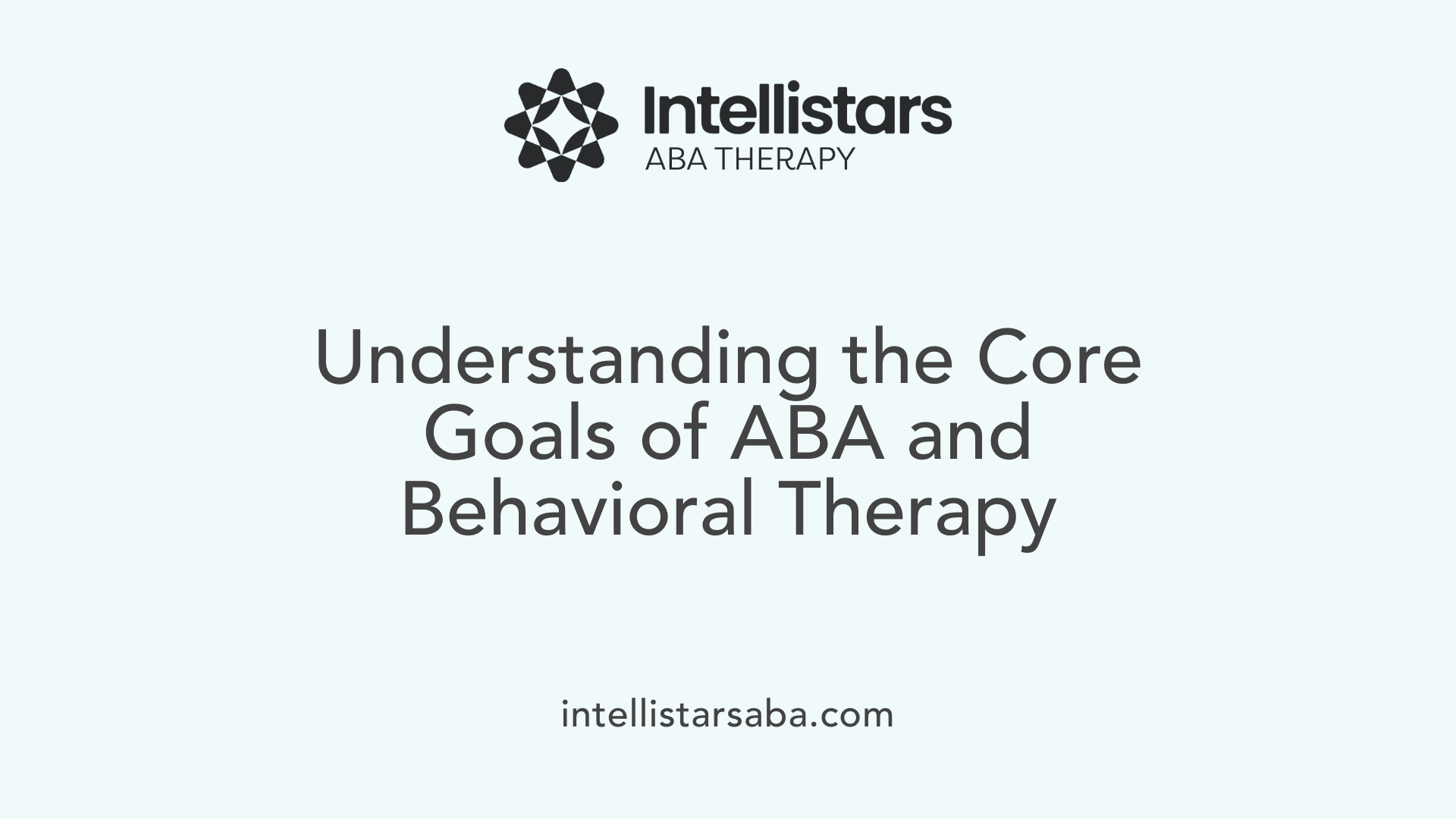 Understanding the Core Goals of ABA and Behavioral Therapy