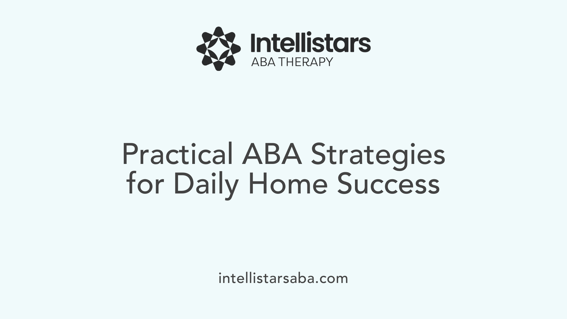 Practical ABA Strategies for Daily Home Success