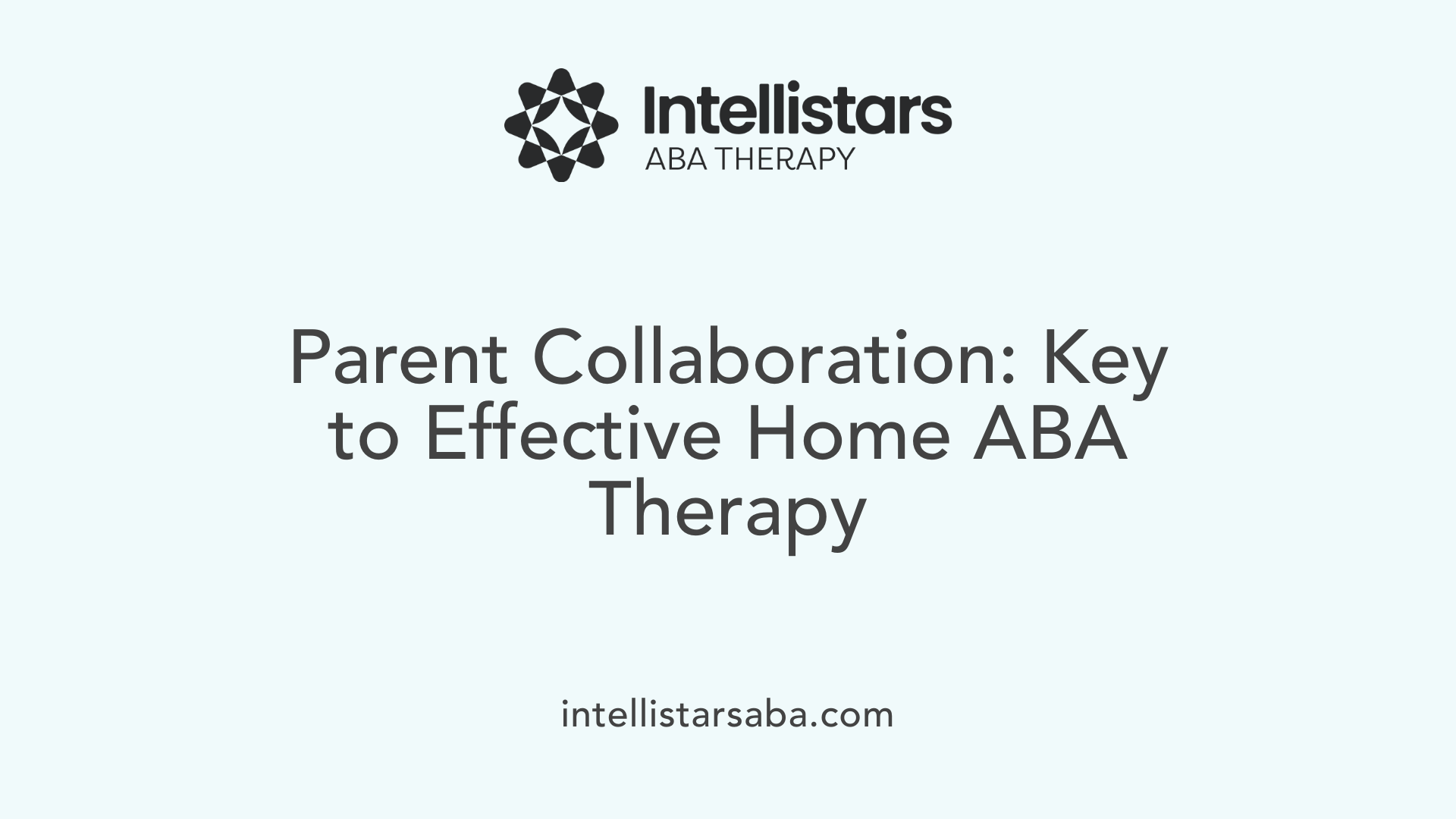 Parent Collaboration: Key to Effective Home ABA Therapy