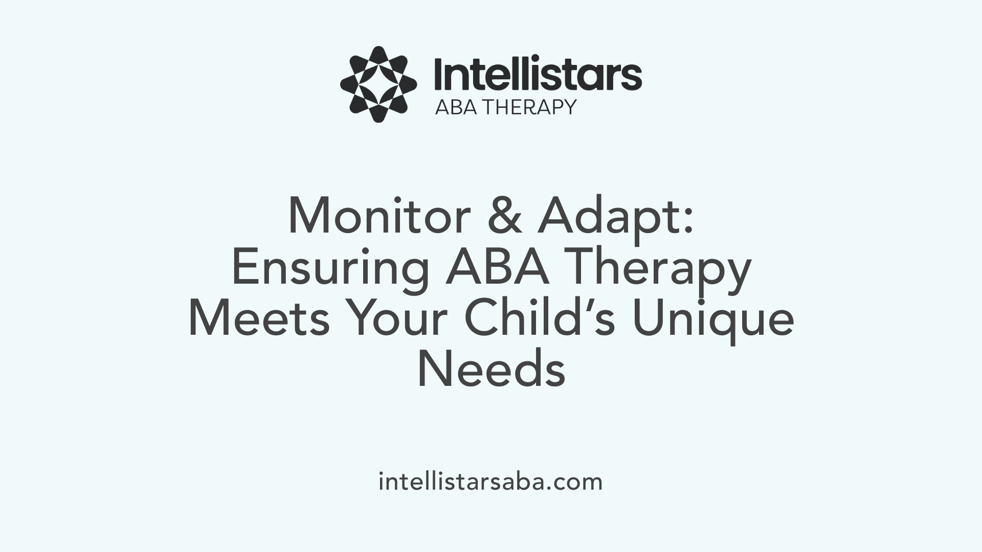 Monitor & Adapt: Ensuring ABA Therapy Meets Your Child’s Unique Needs