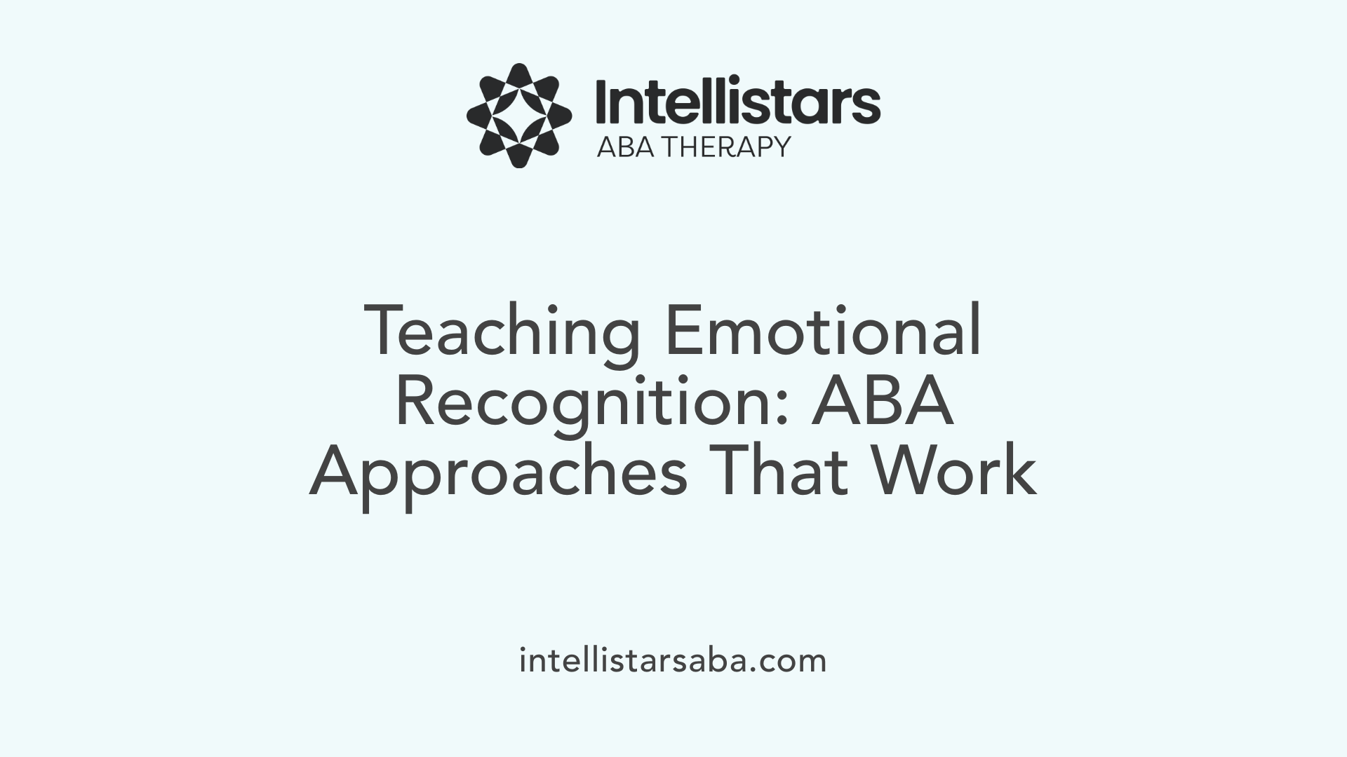 Teaching Emotional Recognition: ABA Approaches That Work