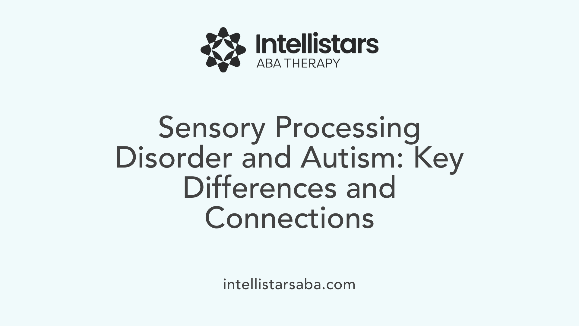 Sensory Processing Disorder and Autism: Key Differences and Connections