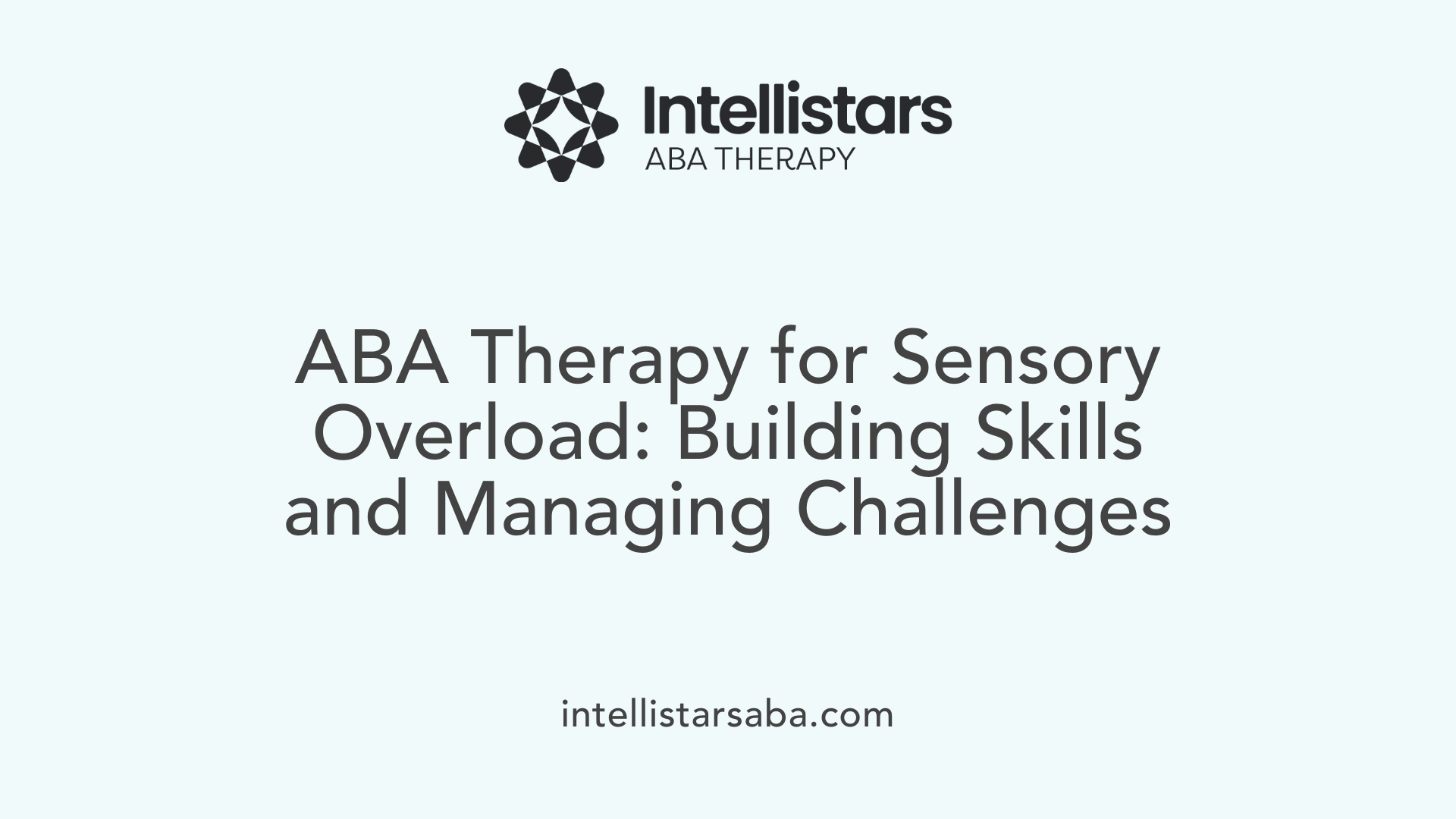 ABA Therapy for Sensory Overload: Building Skills and Managing Challenges