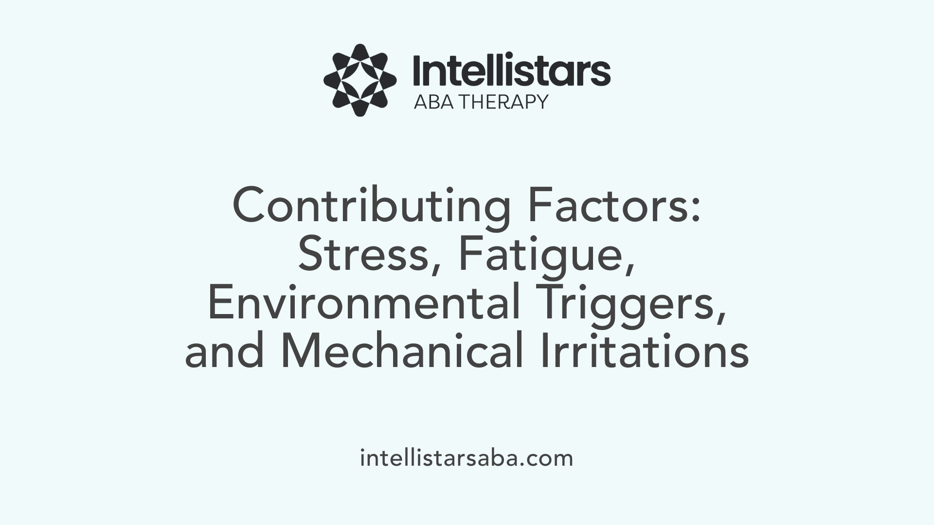 Contributing Factors: Stress, Fatigue, Environmental Triggers, and Mechanical Irritations
