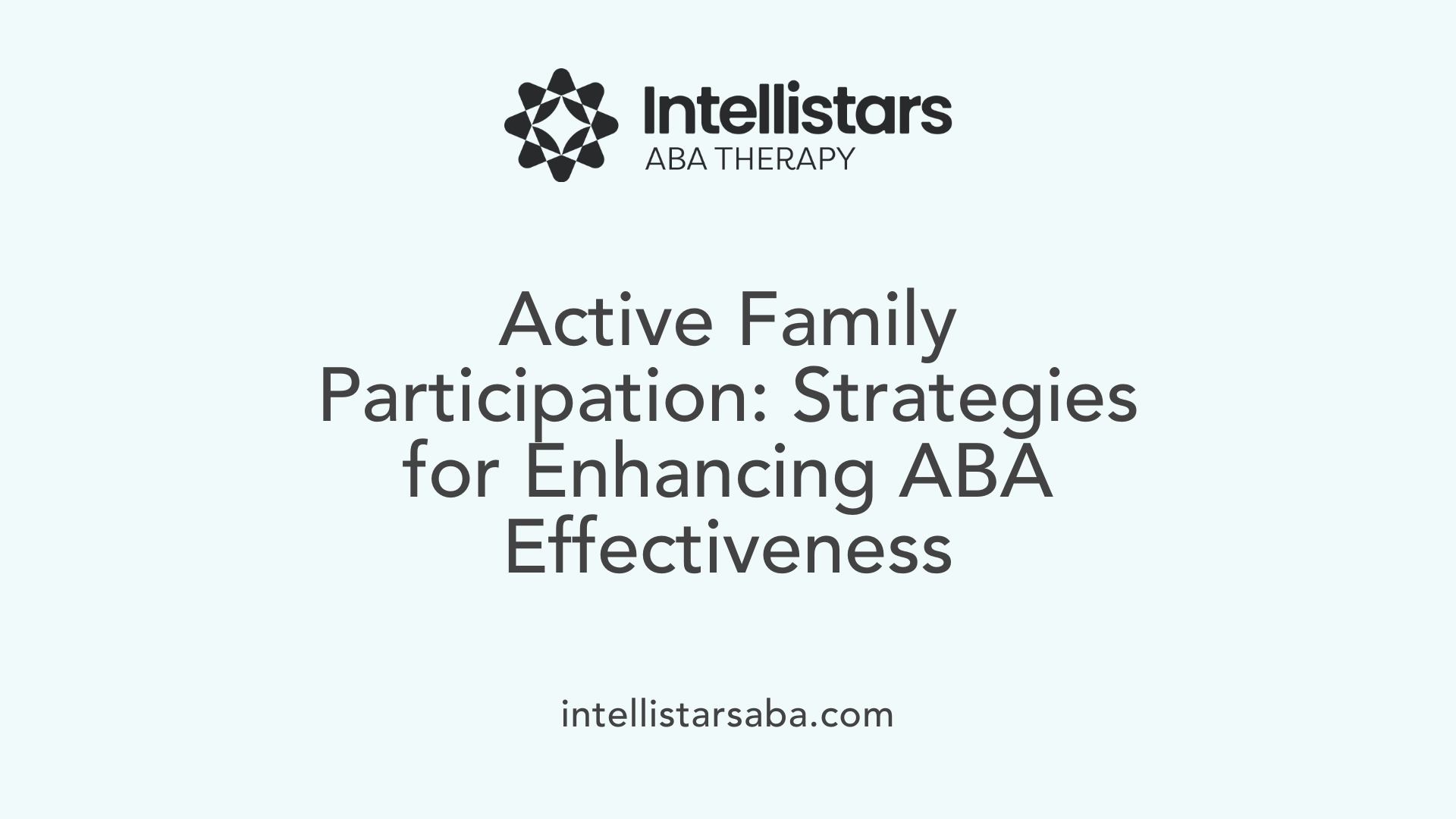 Active Family Participation: Strategies for Enhancing ABA Effectiveness
