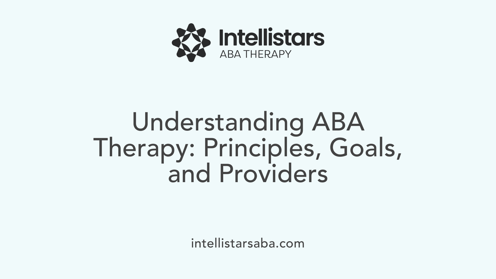 Understanding ABA Therapy: Principles, Goals, and Providers