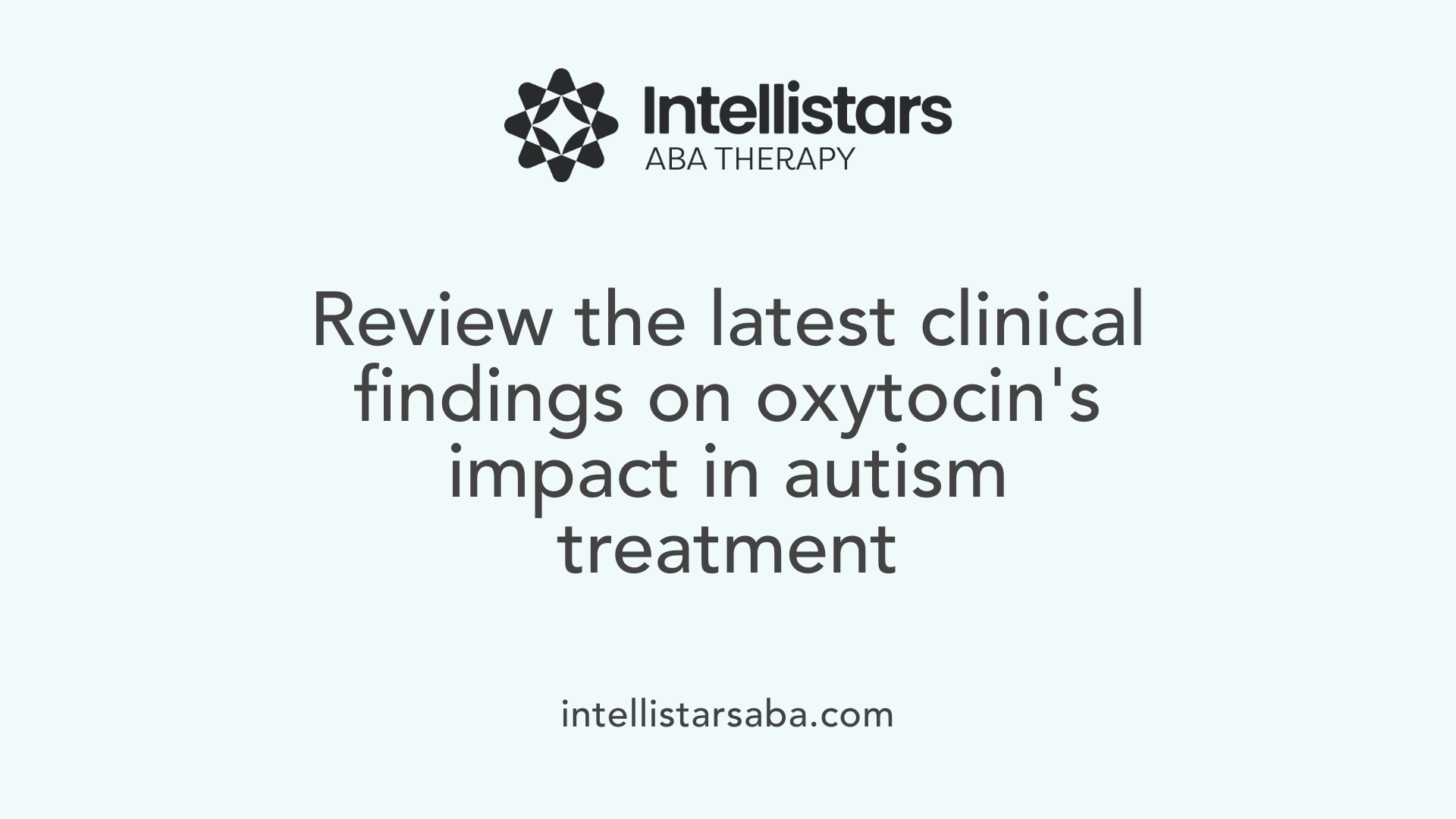 Review the latest clinical findings on oxytocin's impact in autism treatment
