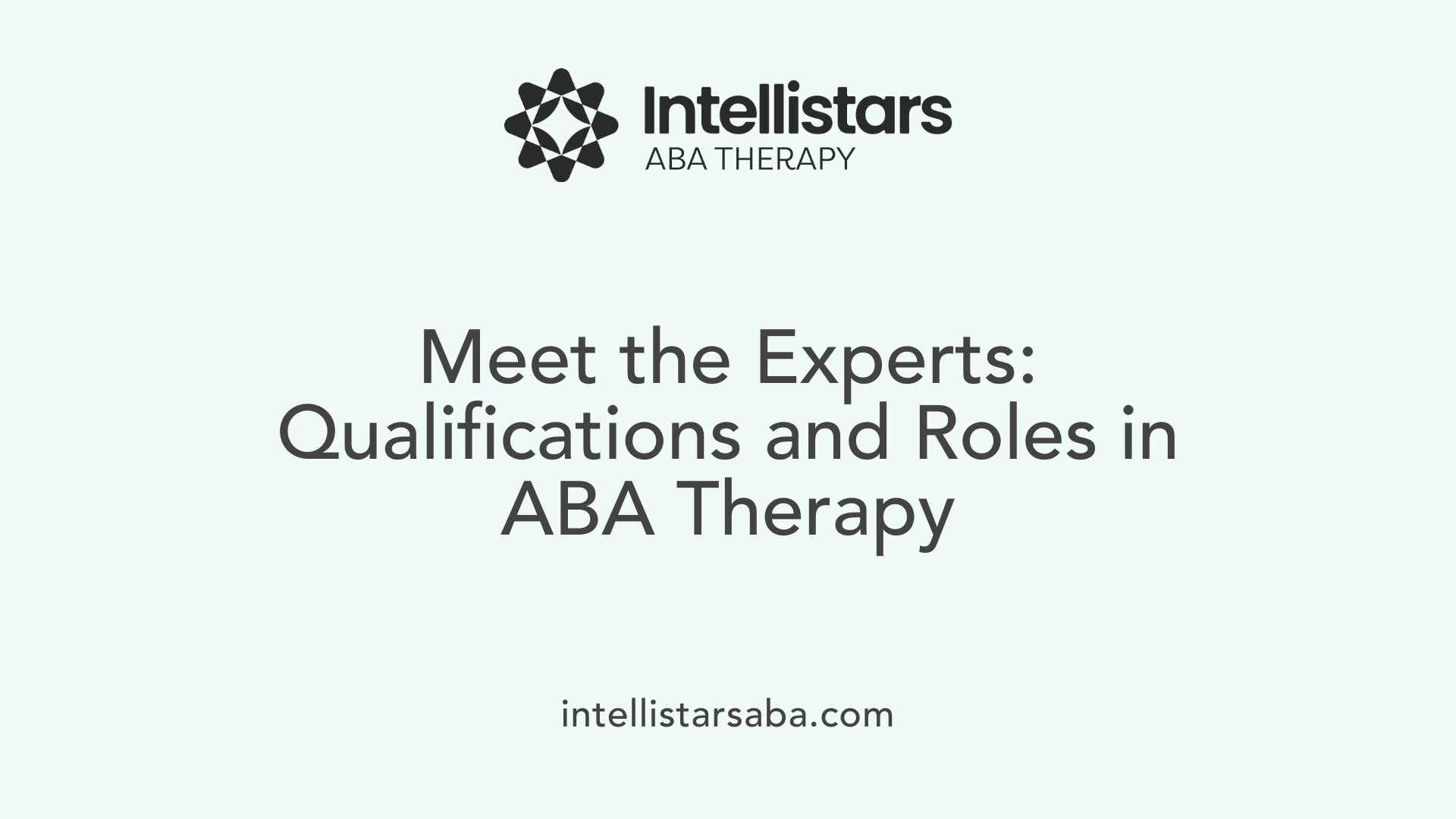 Meet the Experts: Qualifications and Roles in ABA Therapy