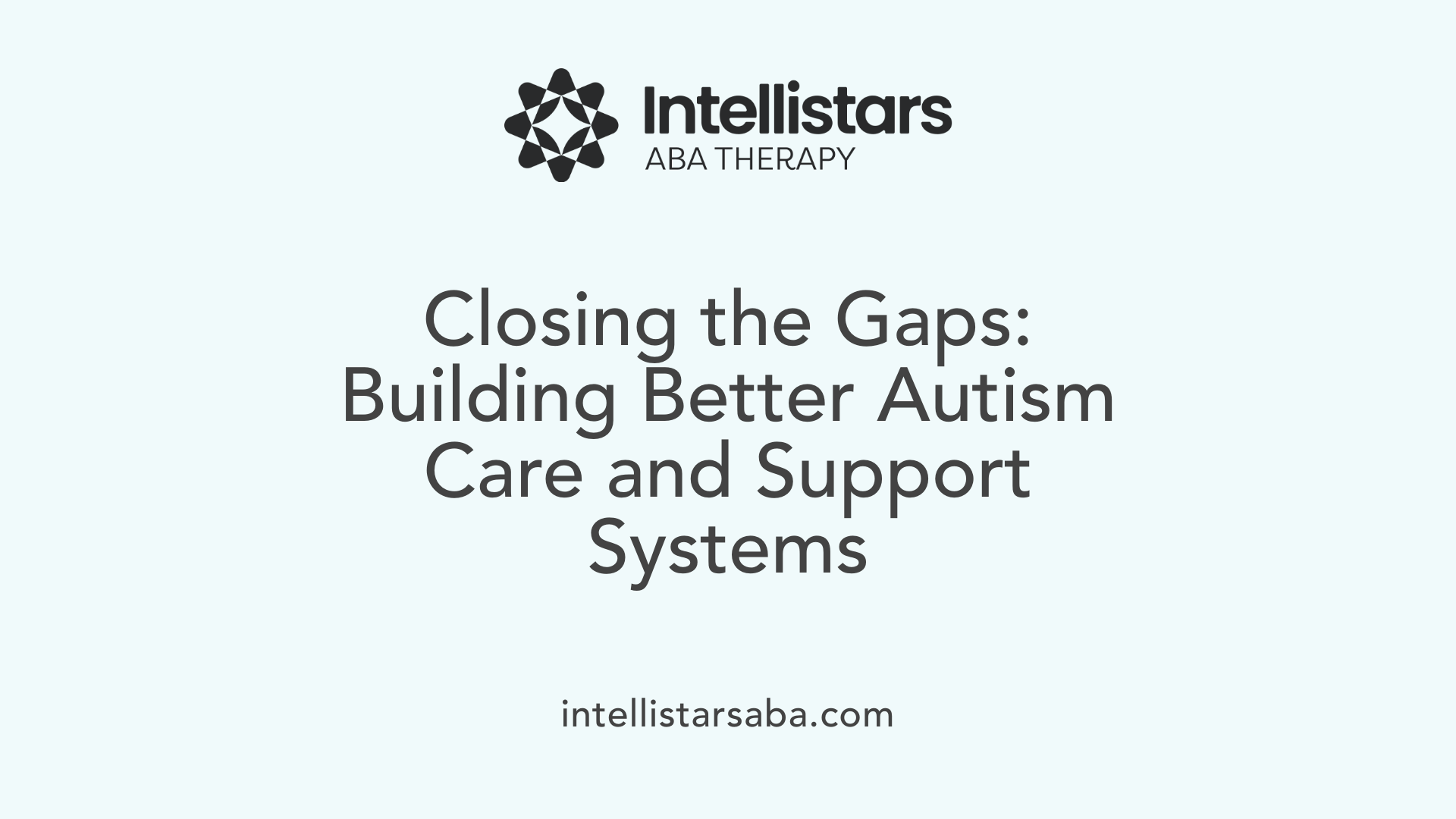 Closing the Gaps: Building Better Autism Care and Support Systems