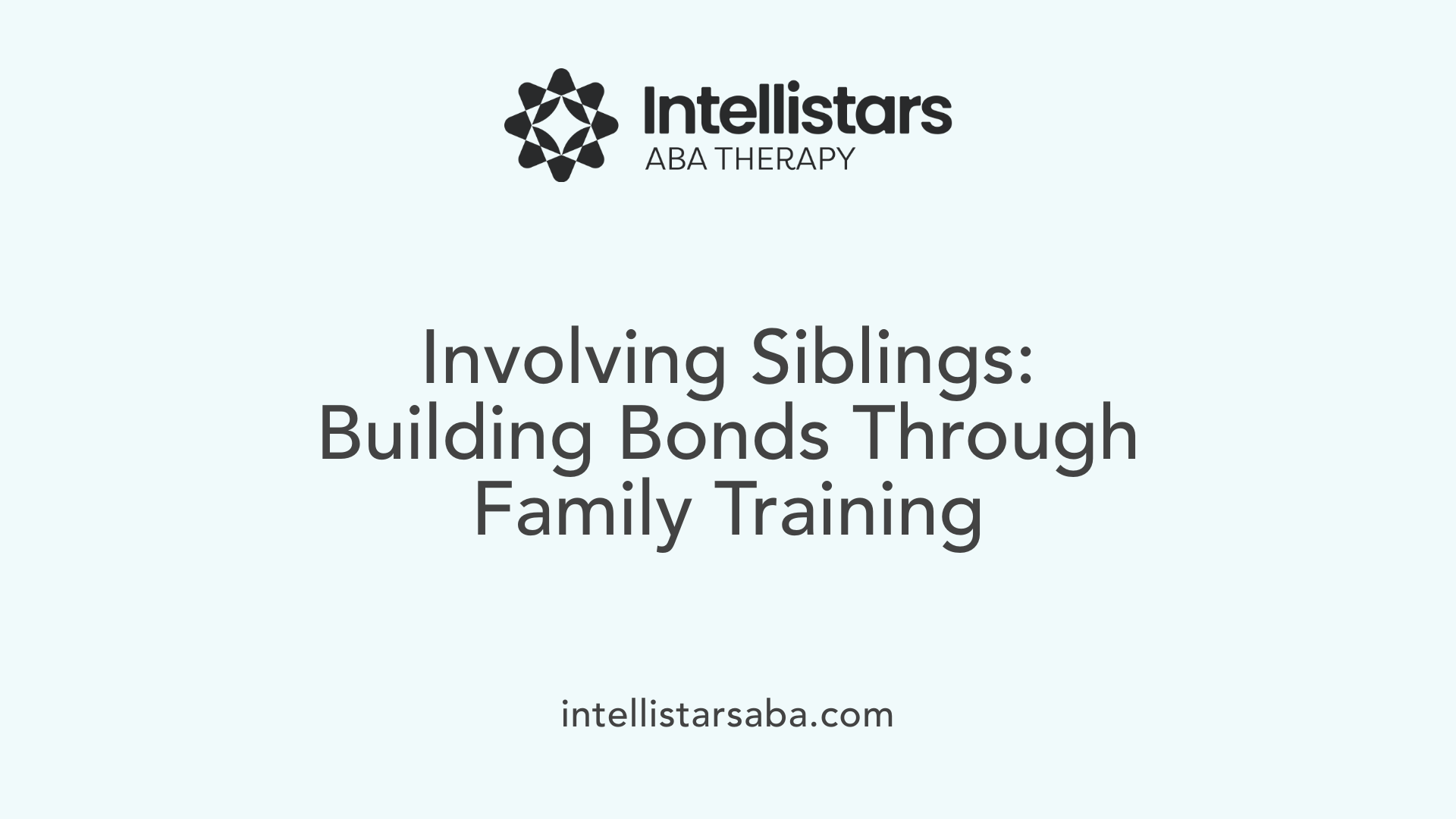 Involving Siblings: Building Bonds Through Family Training