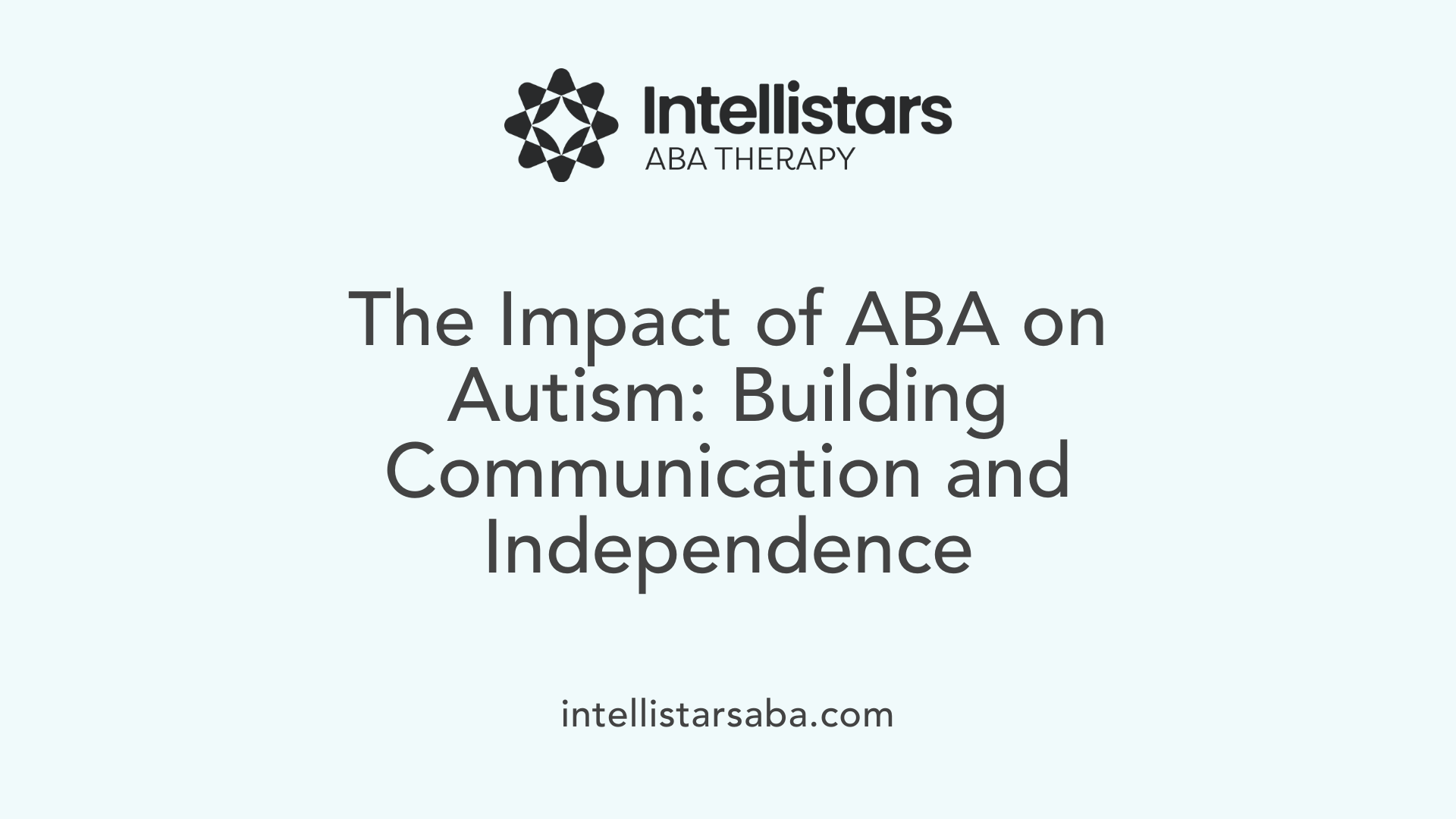 The Impact of ABA on Autism: Building Communication and Independence