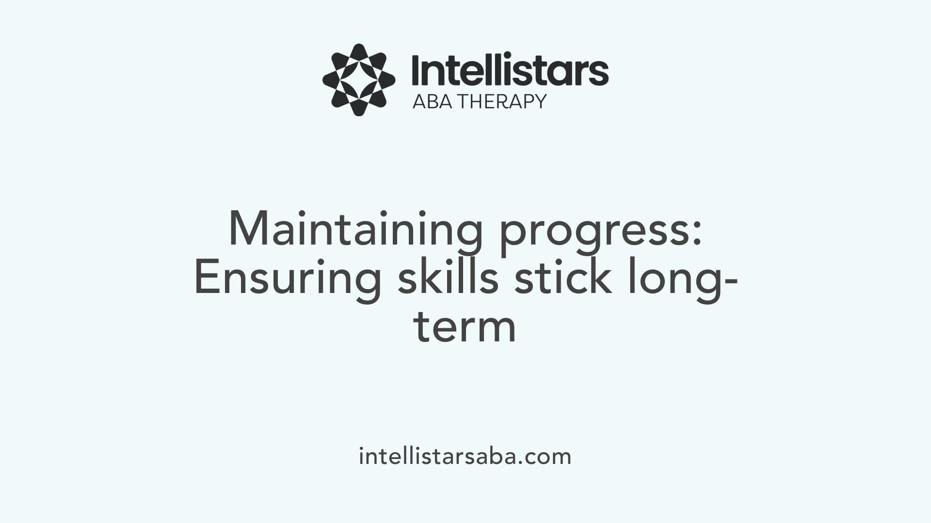 Maintaining progress: Ensuring skills stick long-term