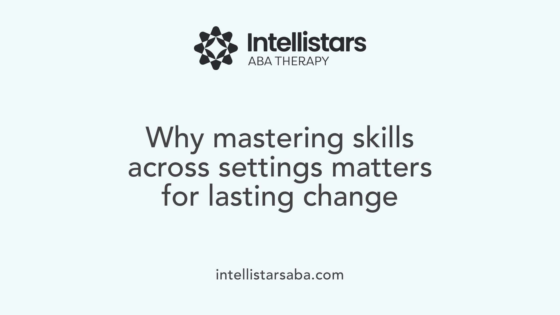 Why mastering skills across settings matters for lasting change