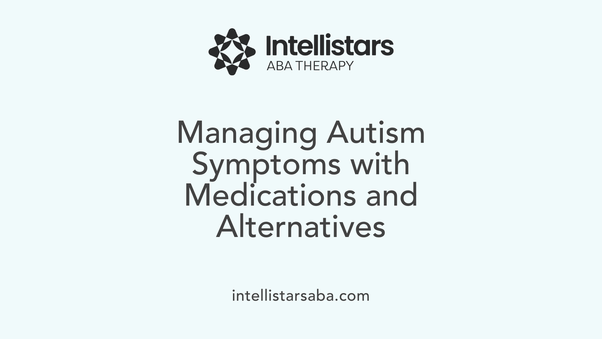 Managing Autism Symptoms with Medications and Alternatives