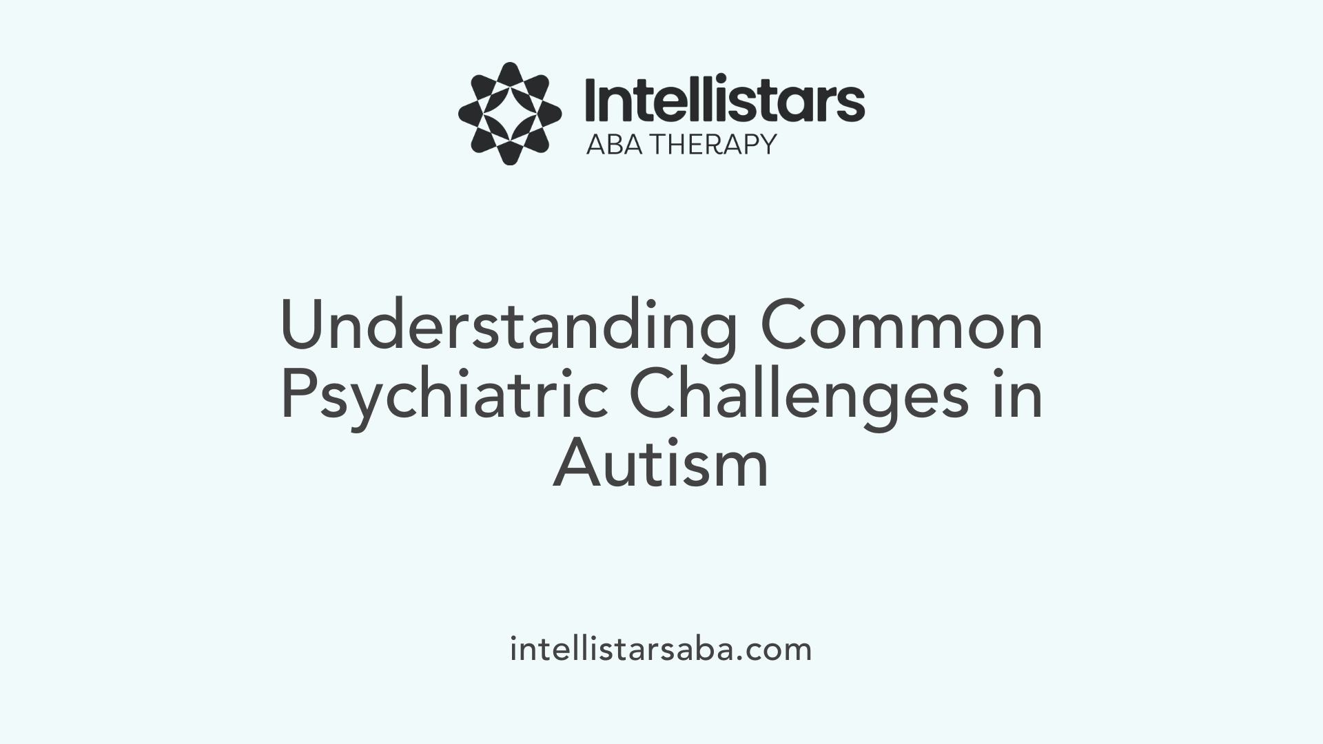 Understanding Common Psychiatric Challenges in Autism
