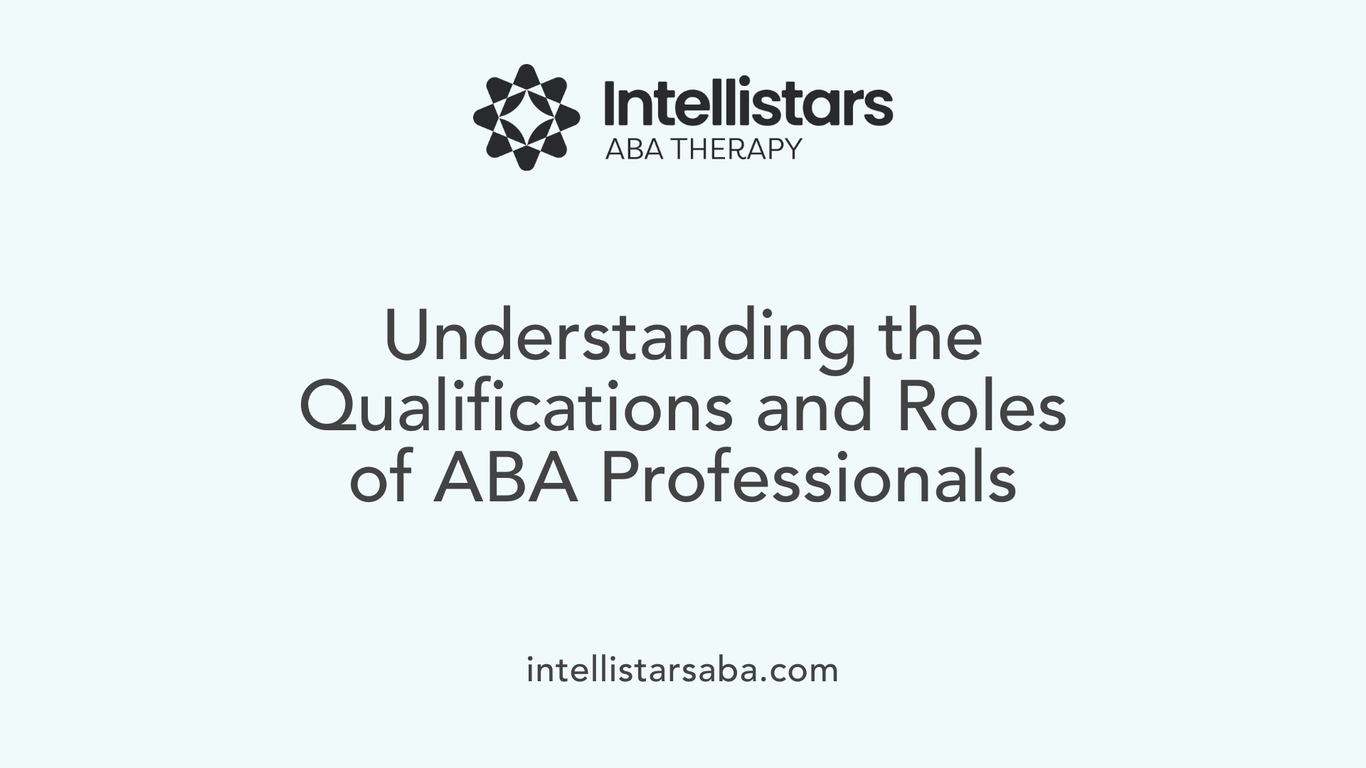 Understanding the Qualifications and Roles of ABA Professionals