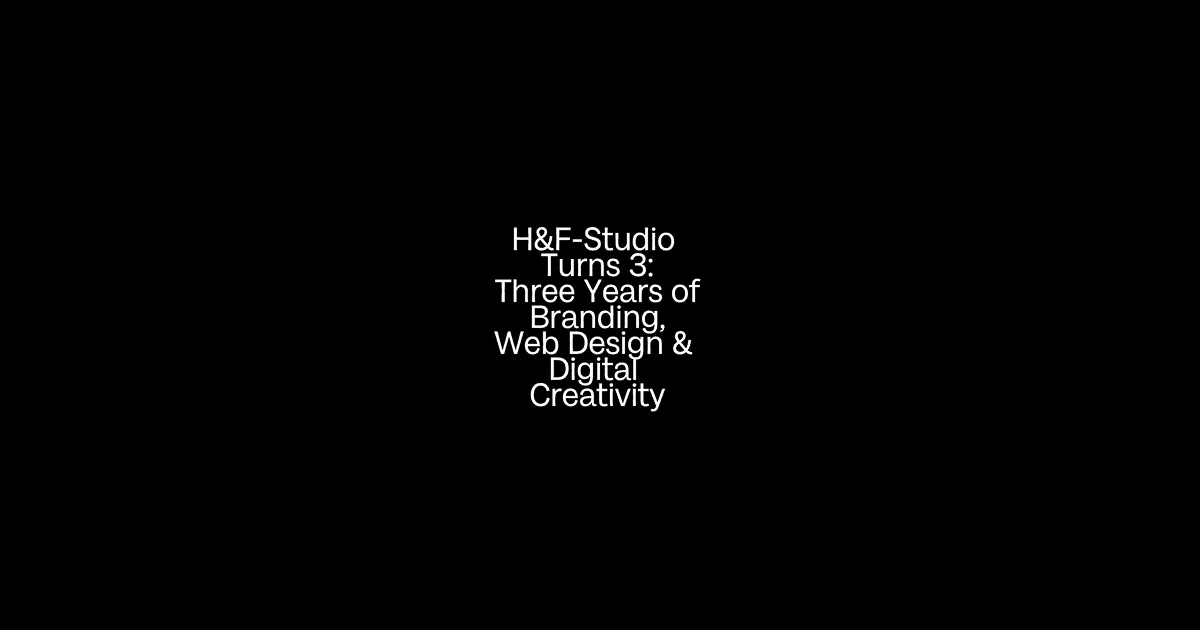 H&F-Studio Turns 3: Three Years of Branding, Web Design & Digital Creativity H&F-Studio Turns 3: Three Years of Branding, Web Design & Digital Creativity