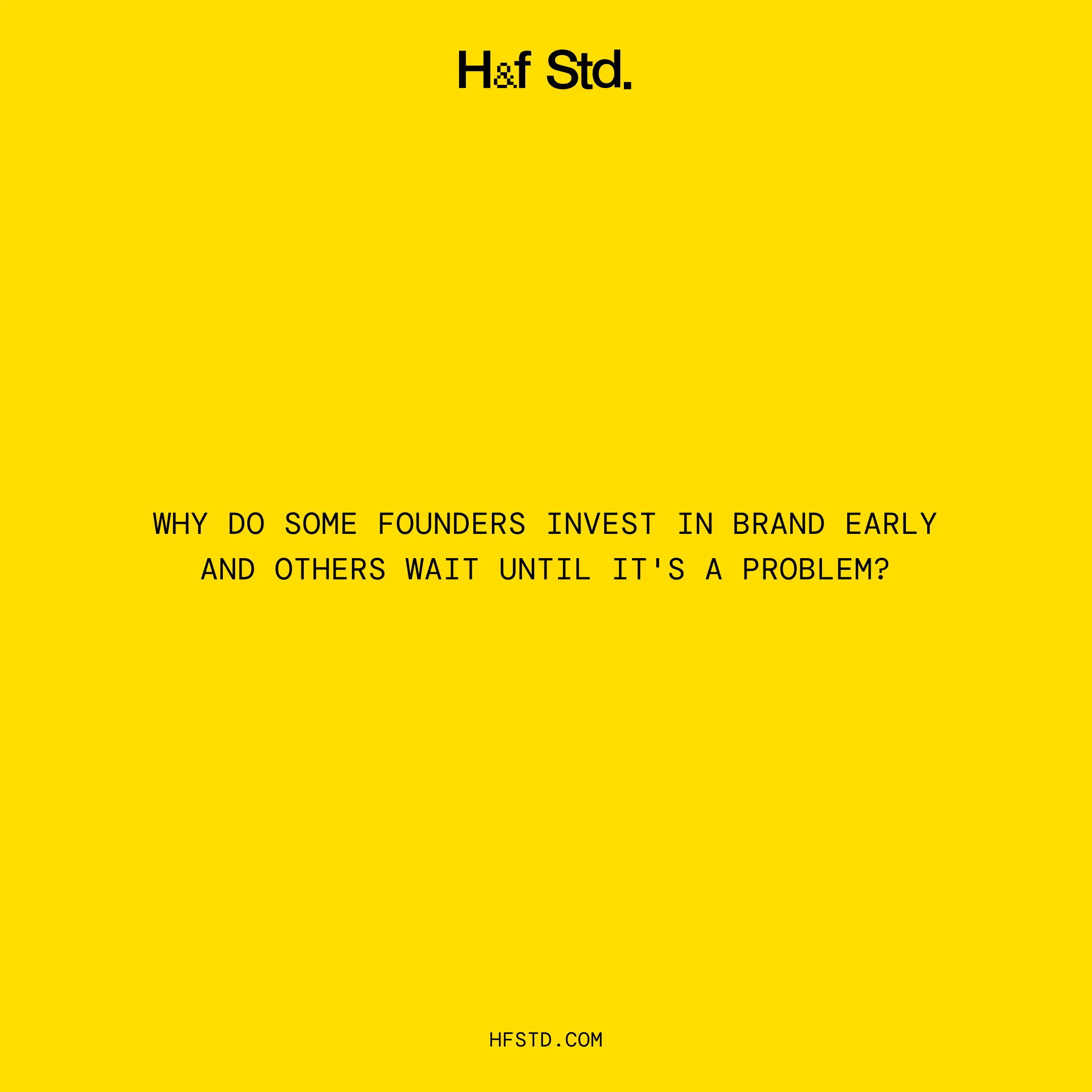 Why do some founders invest in brand early and others wait until it's a problem?