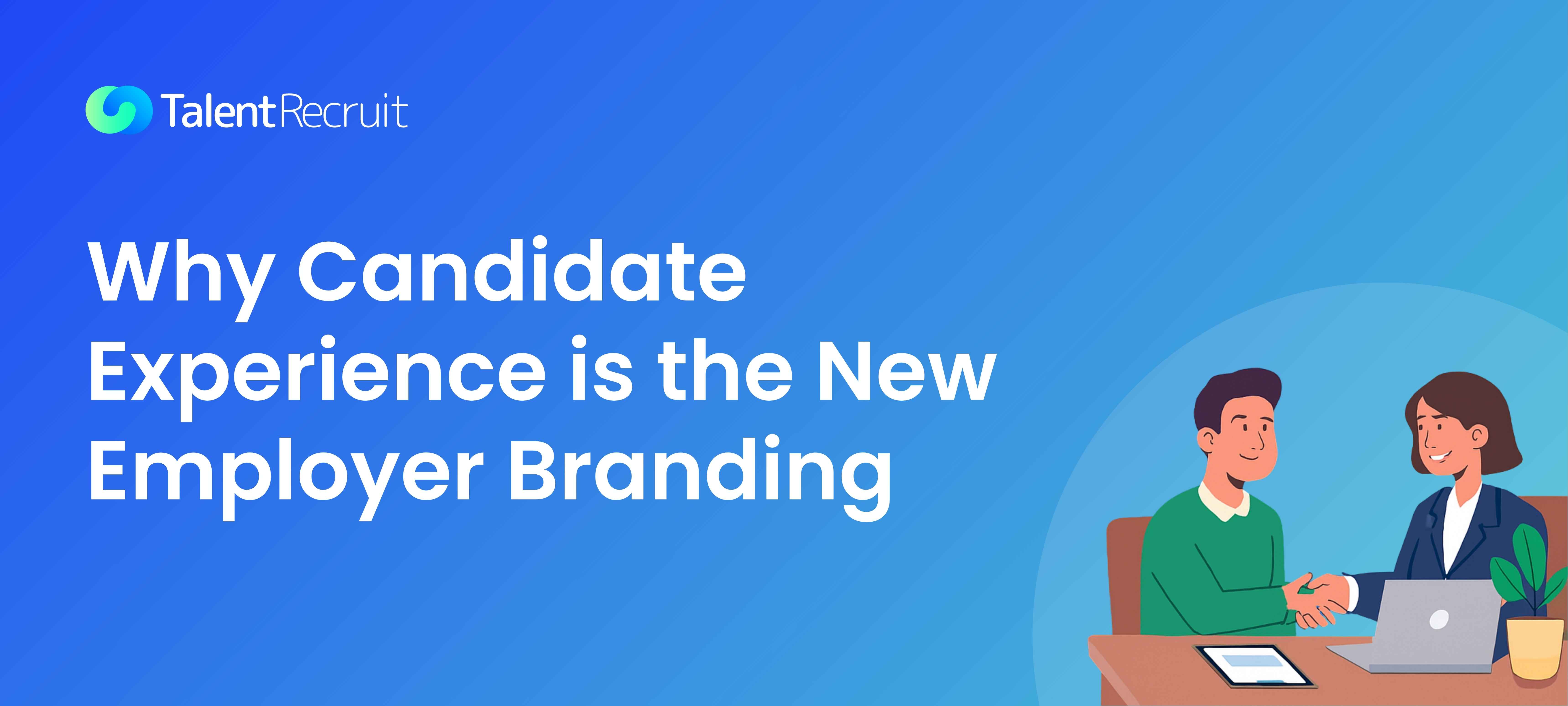 Why Candidate Experience is the New Employer Branding