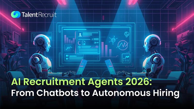 AI Recruitment Agents 2026: From Chatbots to Autonomous Hiring