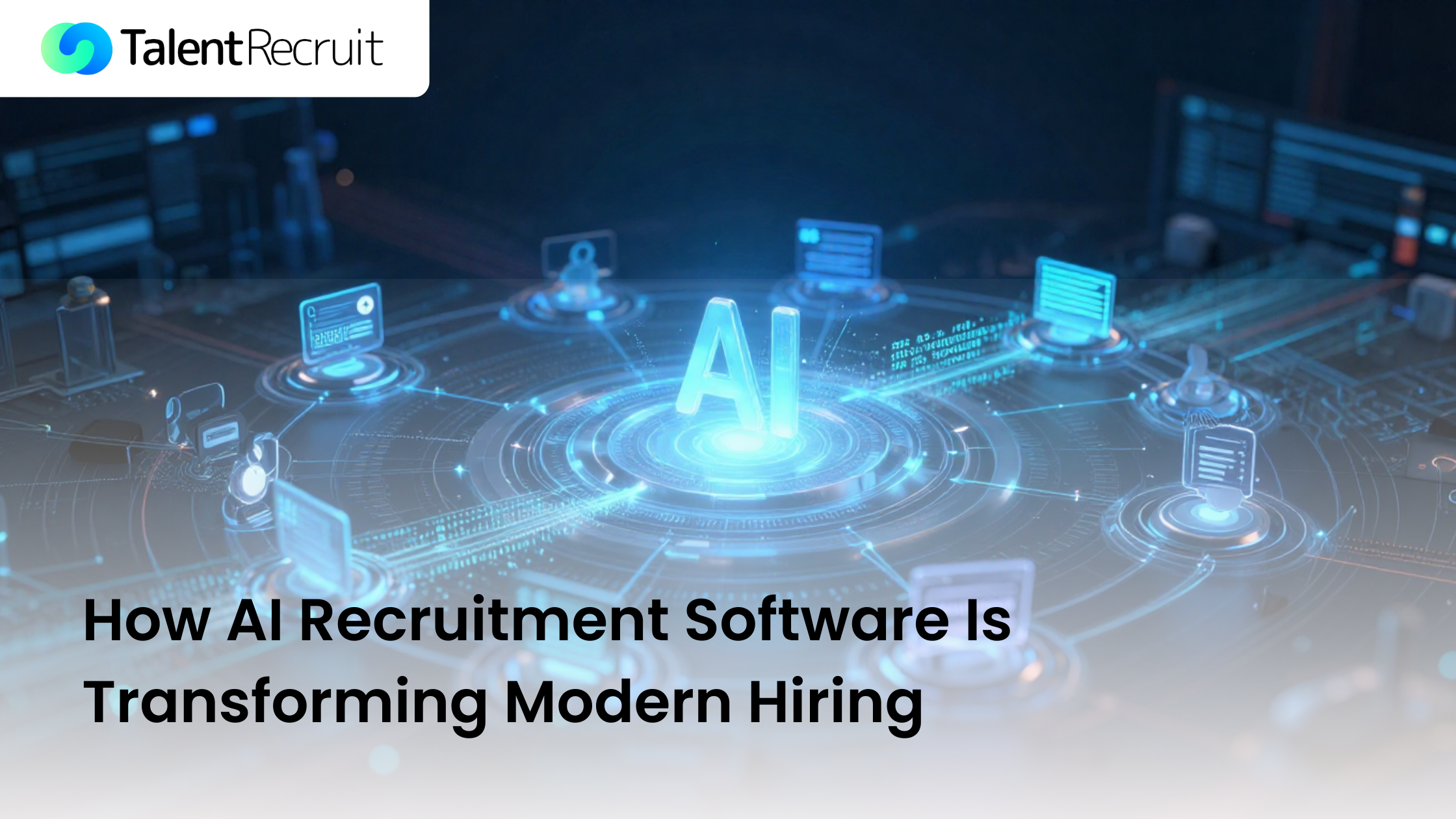 How AI Recruitment Software Is Transforming Modern Hiring