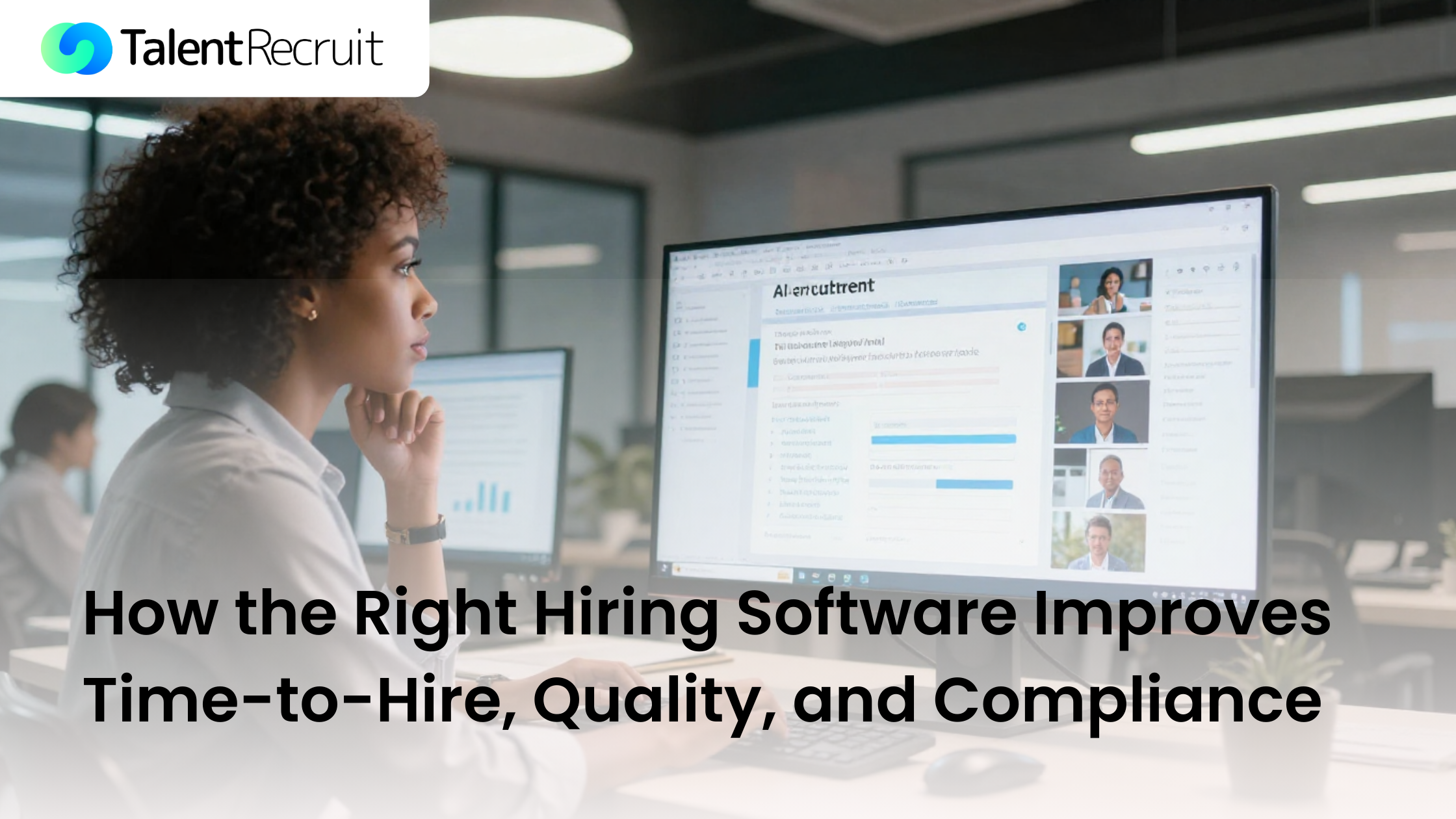 How the Right Hiring Software Improves Time-to-Hire, Quality, and Compliance