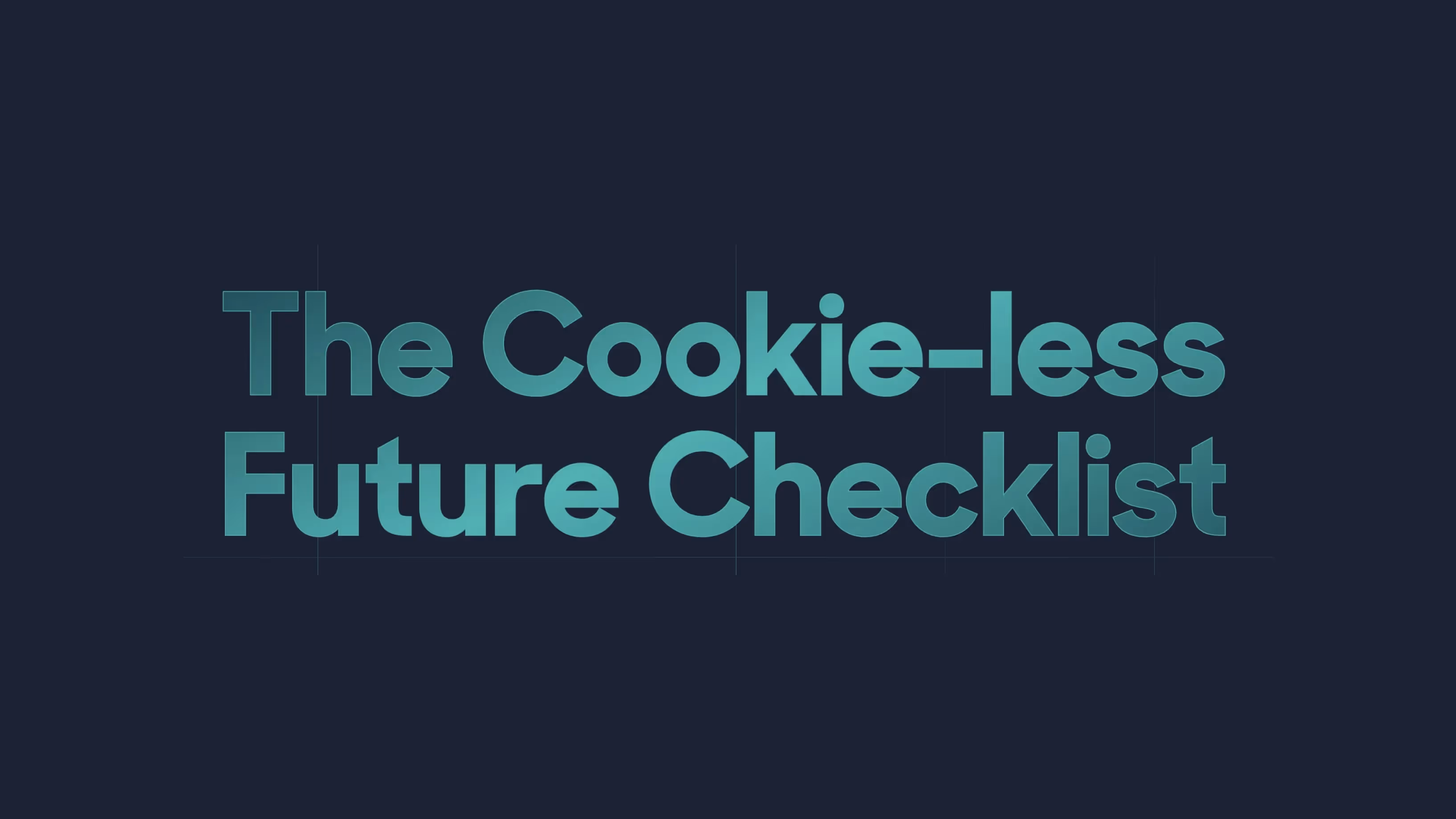 The Cookie-less Future Checklist