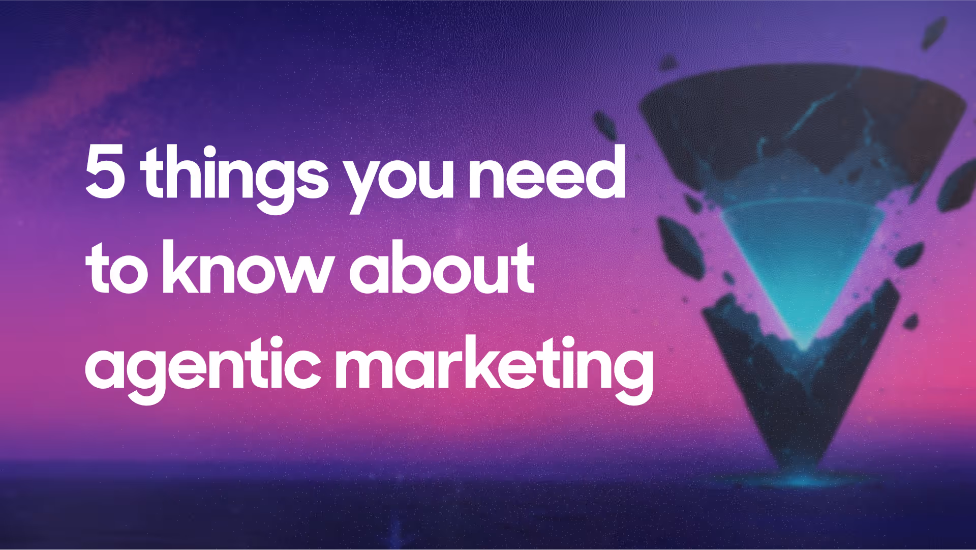 5 things you need to know about agentic marketing