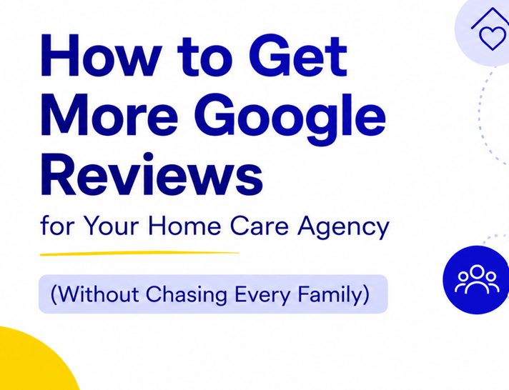 How to Get More Google Reviews for Your Home Care Agency