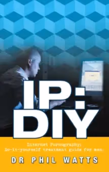 IP: DIY: Internet Pornography Do-it-yourself Treatment Guide for Men