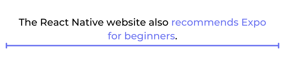 The React Native website also recommends Expo for beginners.