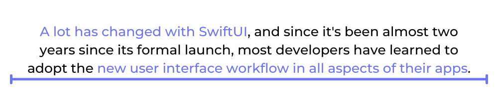 A lot has changed with SwiftUI, and since it's been almost two years since its formal launch, most developers have learned to adopt the new user interface workflow in all aspects of their apps.