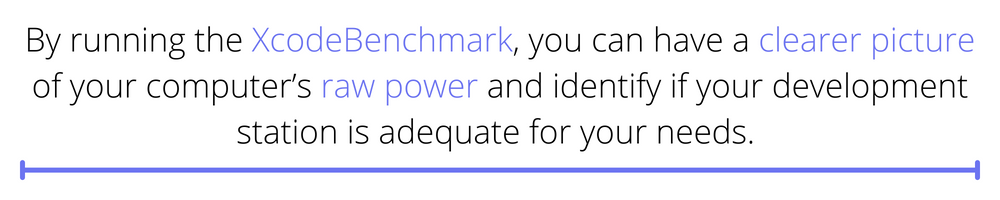 "By running the XcodeBenchmark, you can have a clearer picture of your computer's raw power and identify if your development station is adequate for your needs."