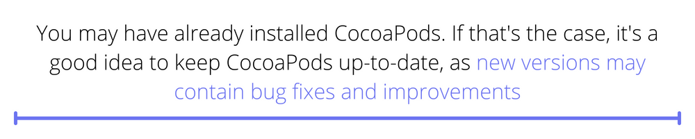 You may have already installed CocoaPods. If that's the case, it's a good idea to keep CocoaPods up-to-date, as new versions may contain bug fixes and improvements