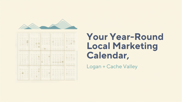Year-round seasonal marketing calendar for Logan and Cache Valley businesses