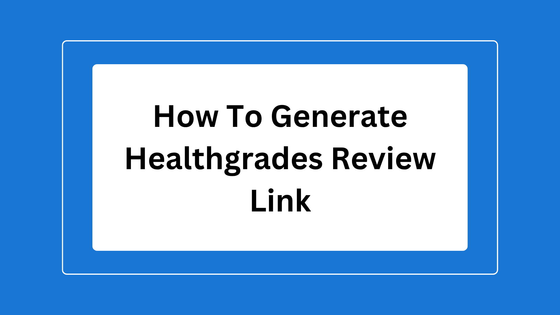 guide to get Healthgrades reviews