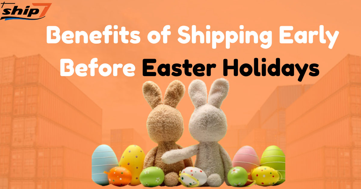 Benefits of Shipping Early Before Easter Holidays