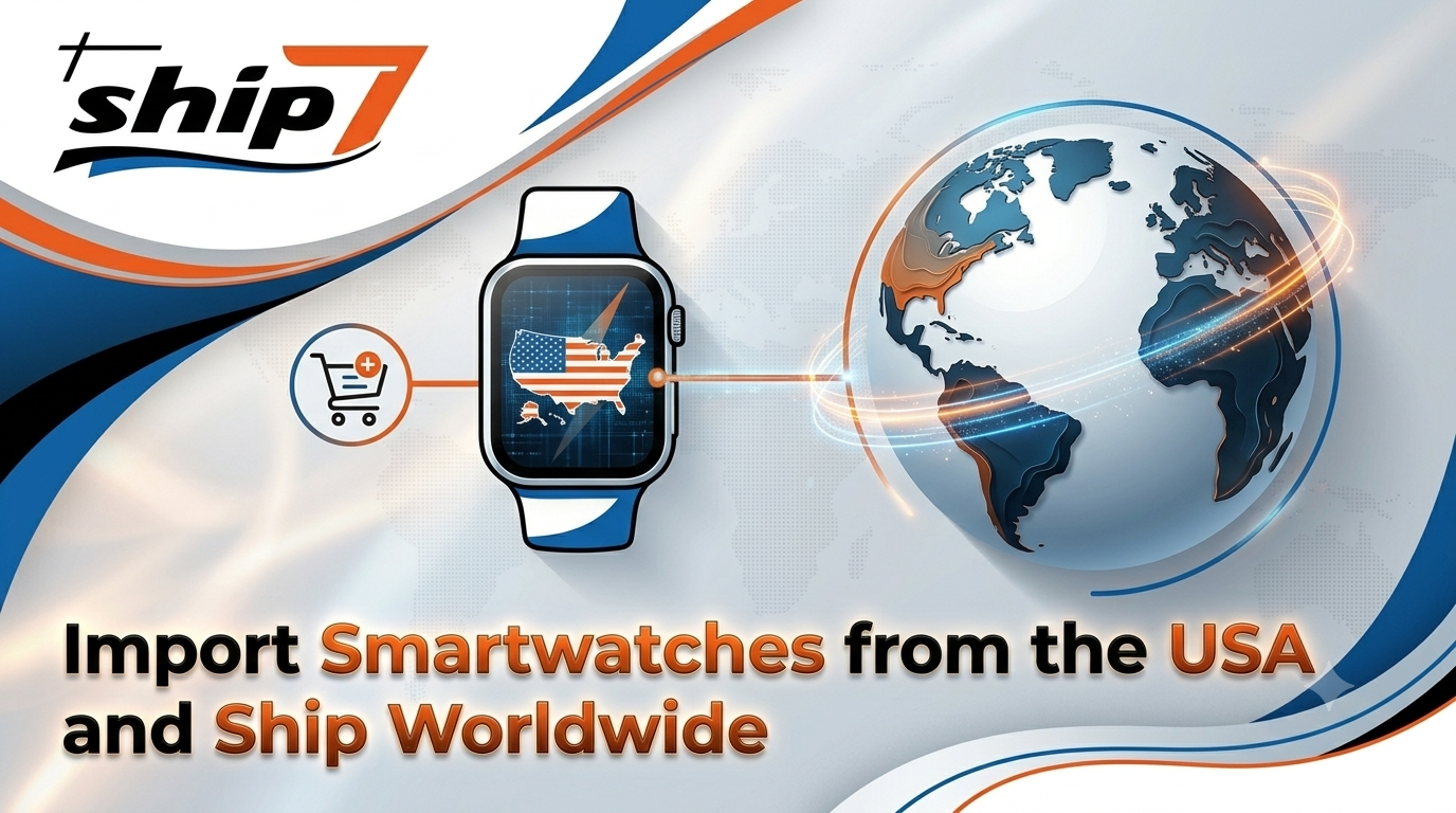 How to Import Smartwatches from the USA Online and Ship Worldwide