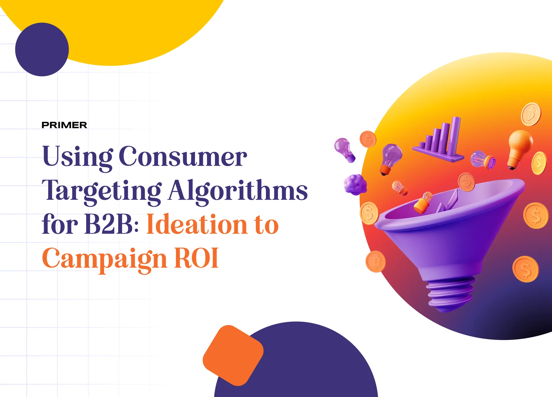Using consumer targeting algorithms to improve B2B campaign performance and ROI
