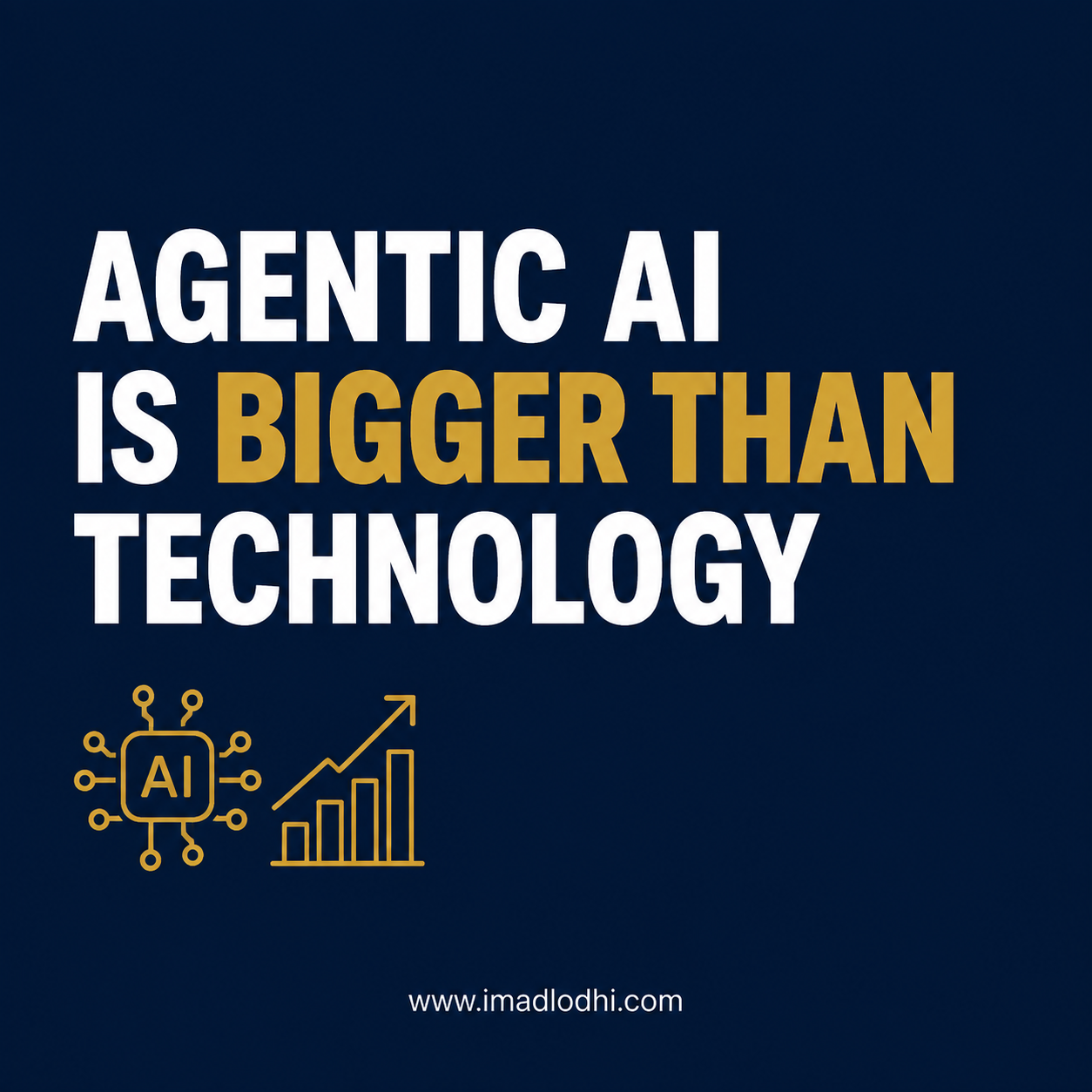 Agentic AI Is Bigger Than Technology - business applicability article by Imad Lodhi