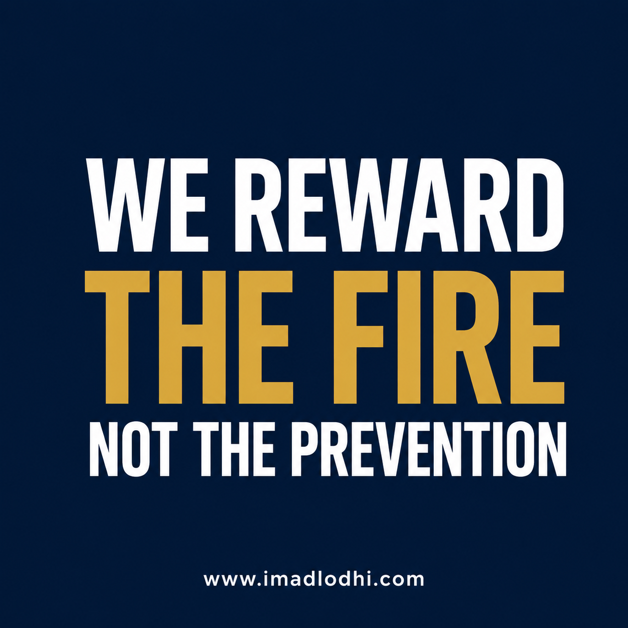 We Reward the Fire, Not the Prevention — minimalist navy, white, and gold leadership graphic