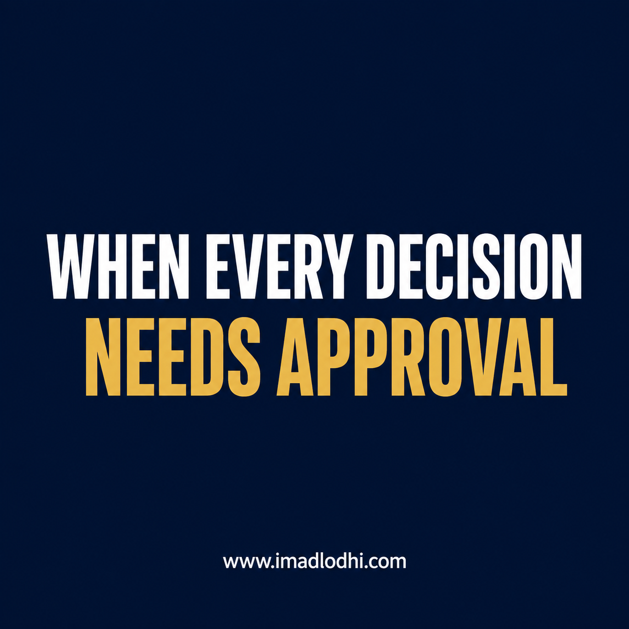 When Every Decision Needs Approval — minimalist navy, white, and gold leadership graphic