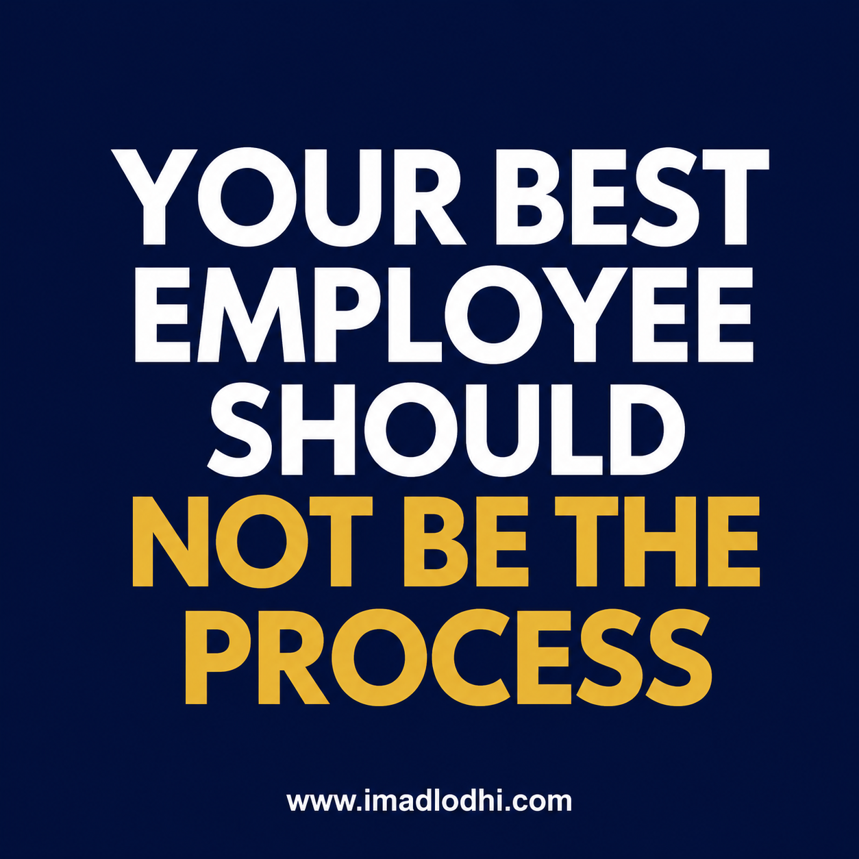 Your Best Employee Should Not Be the Process — minimalist navy, white, and gold leadership graphic