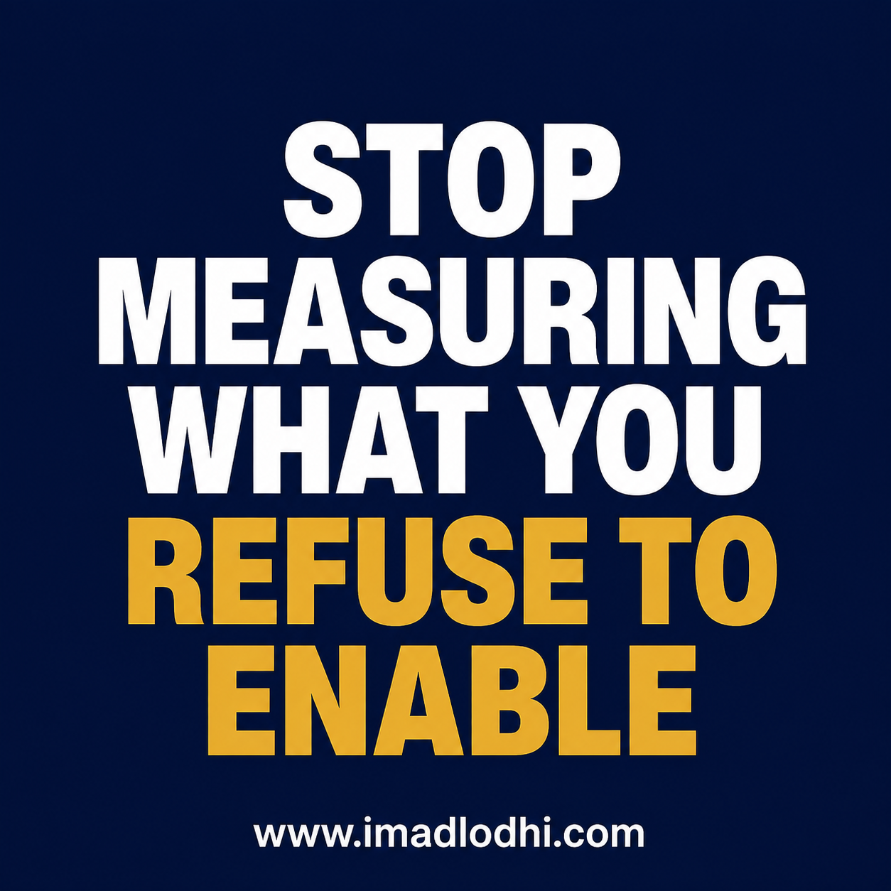 Stop Measuring What You Refuse to Enable — minimalist navy, white, and gold leadership graphic