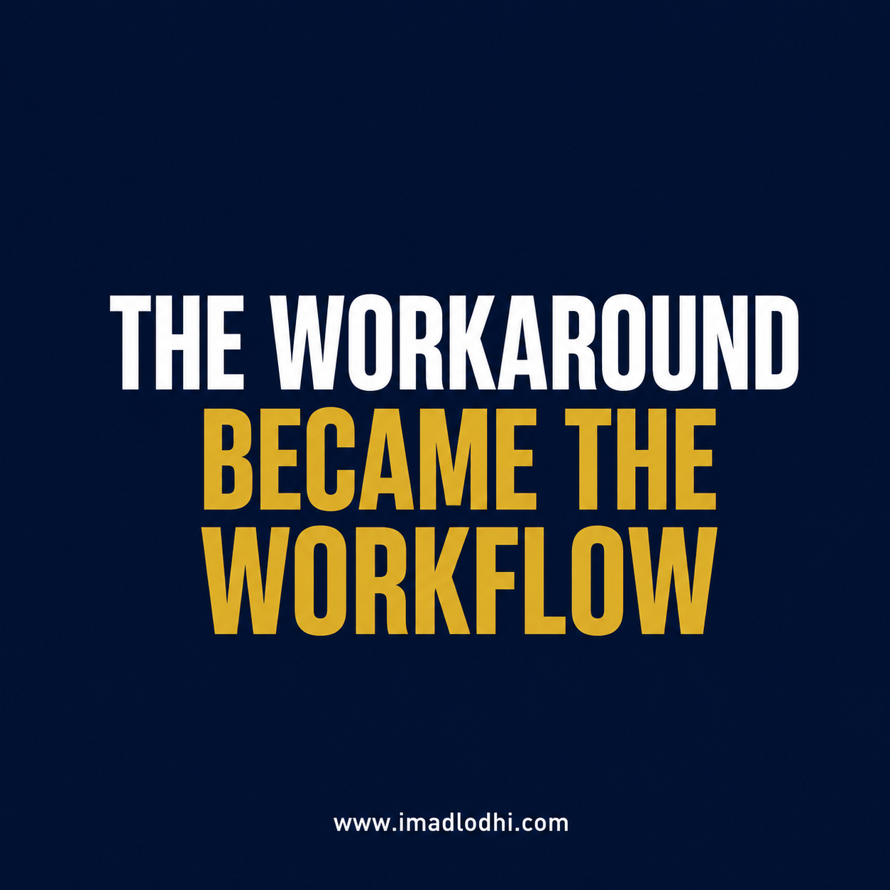 The Workaround Became the Workflow — minimalist navy, white, and gold leadership graphic