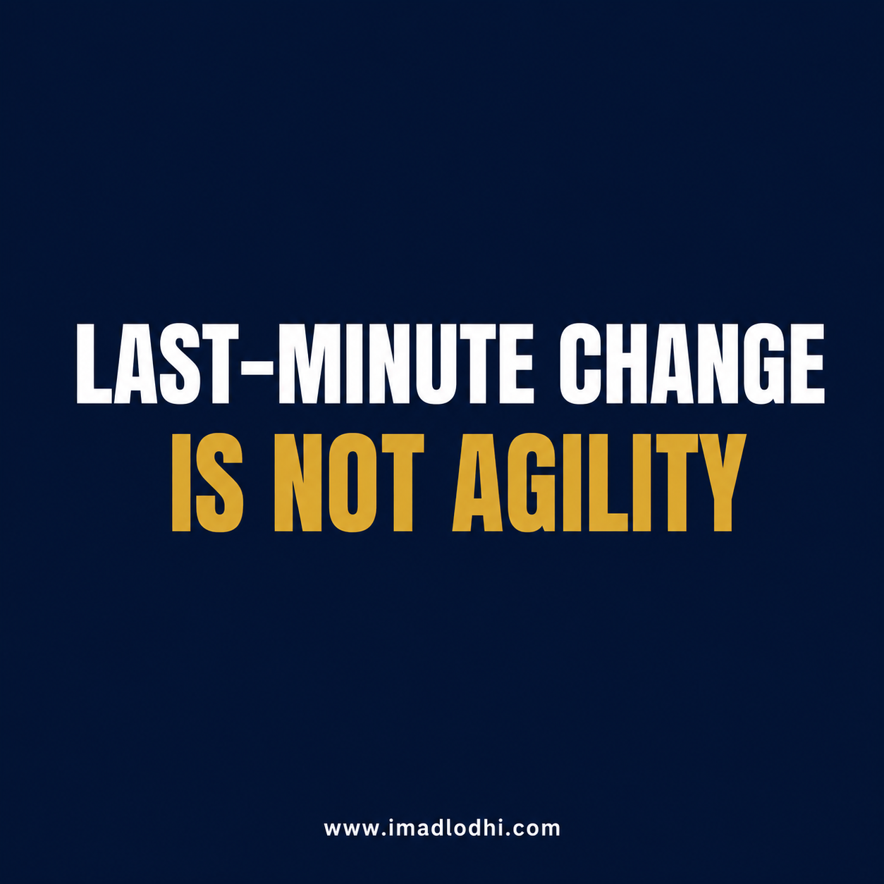 Last-Minute Change Is Not Agility — minimalist navy, white, and gold leadership graphic
