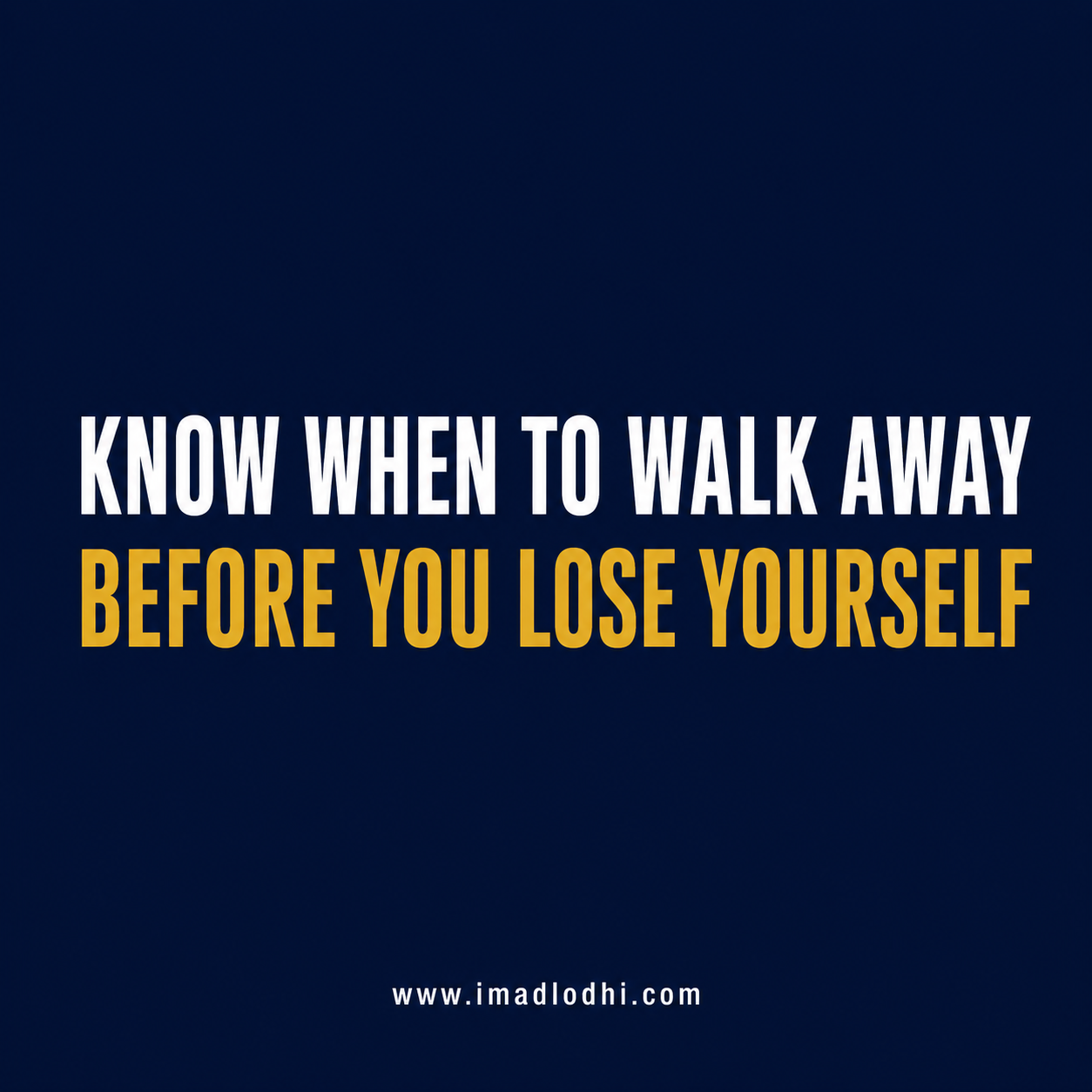 Know When to Walk Away Before You Lose Yourself — Imad Lodhi