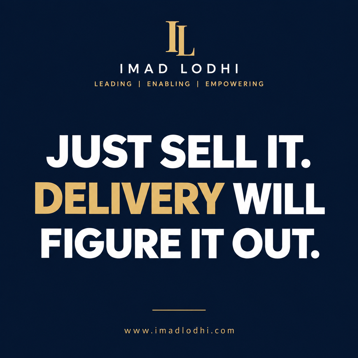 Just Sell It. Delivery Will Figure It Out. Sales and delivery insight by Imad Lodhi.
