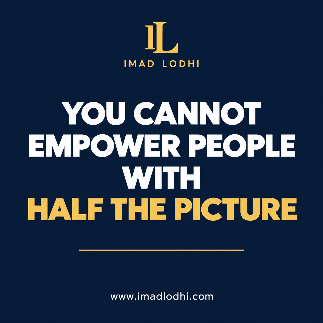 You Cannot Empower People With Half the Picture — employee empowerment insight by Imad Lodhi