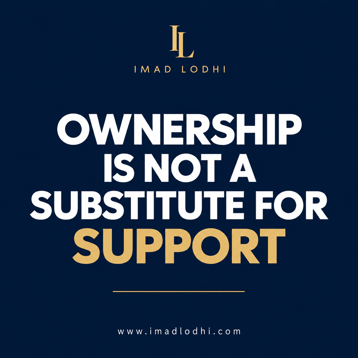 Ownership Is Not a Substitute for Support — employee accountability and empowerment insight by Imad Lodhi
